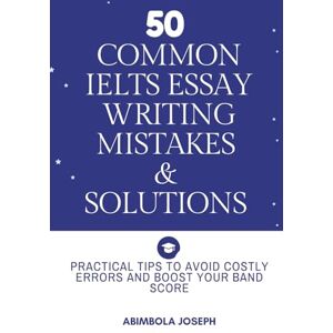 Joseph, Mrs Abimbola Victoria 50 Common IELTS Writing Mistakes & Solutions: Practical Tips to Avoid Costly Errors and Boost Your Band Score Joseph, Mrs Abimbola Victoria 50 Common IELTS Writing Mistakes & Solutions: Practical Tips to Avoid Costly Errors and Boost Your Band Score