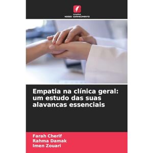 Cherif, Farah Empatia na clínica geral: um estudo das suas alavancas essenciais Cherif, Farah Empatia na clínica geral: um estudo das suas alavancas essenciais