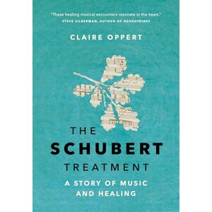 Oppert, Claire The Schubert Treatment: A Story of Music and Healing Oppert, Claire The Schubert Treatment: A Story of Music and Healing