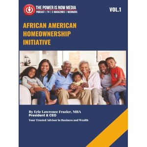 Frazier MBA, Eric Lawrence African American Homeowner Initiative Volume 1: Closing the Wealth Gap Through Education, Advocacy, and Ownership (African American Wealth Initiative Series) Frazier MBA, Eric Lawrence African American Homeowner Initiative Volume 1: Closing the Wealth Gap Through Education, Advocacy, and Ownership (African American Wealth Initiative Series)