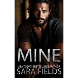 Fields, Sara Mine: A Dark Mafia Billionaire Romance: 1 (The Godfathers) Fields, Sara Mine: A Dark Mafia Billionaire Romance: 1 (The Godfathers)