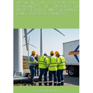 ITAE, Fondo Editorial DESARROLLO DE SOFTWARE PARA FRANQUICIAS DE SERVICIOS DE REPARACION DE EQUIPOS DE ENERGIA EOLICA EN ESTADOS UNIDOS ITAE, Fondo Editorial DESARROLLO DE SOFTWARE PARA FRANQUICIAS DE SERVICIOS DE REPARACION DE EQUIPOS DE ENERGIA EOLICA EN ESTADOS UNIDOS