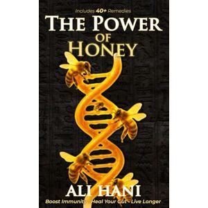 hani, ali The Healing Power of Honey: Science-Backed Remedies for Immunity, Gut Health & Longevity The Definitive Guide to Nature’s Oldest Healing Food hani, ali The Healing Power of Honey: Science-Backed Remedies for Immunity, Gut Health & Longevity The Definitive Guide to Nature’s Oldest Healing Food