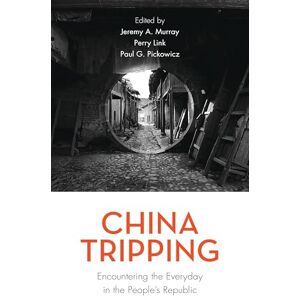Rowman & Littlefield Publishers China Tripping: Encountering the Everyday in the People’s Republic Rowman & Littlefield Publishers China Tripping: Encountering the Everyday in the People’s Republic