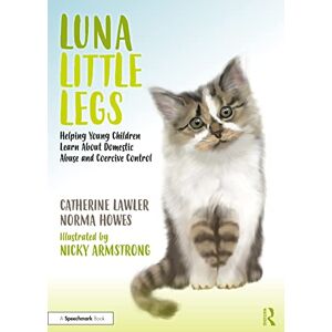 Lawler, Catherine Luna Little Legs: Helping Young Children to Understand Domestic Abuse and Coercive Control: Helping Young Children to Understand Domestic Abuse and Coercive Control Lawler, Catherine Luna Little Legs: Helping Young Children to Understand Domestic Abuse and Coercive Control: Helping Young Children to Understand Domestic Abuse and Coercive Control