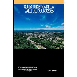 Redus, John D. Guida turistica della valle del Douro 2026: Il tuo compagno completo per le fughe fluviali e la regione vinicola del Portogallo (2026 Travel Companion) Redus, John D. Guida turistica della valle del Douro 2026: Il tuo compagno completo per le fughe fluviali e la regione vinicola del Portogallo (2026 Travel Companion)