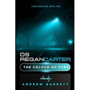 Barrett, Andrew The Colour of Fury: Fighting Fire With Fire (DS Regan Carter) Barrett, Andrew The Colour of Fury: Fighting Fire With Fire (DS Regan Carter)