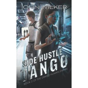 Wilker, John Side Hustle Tango: 2 (The Grand Human Empire) Wilker, John Side Hustle Tango: 2 (The Grand Human Empire)