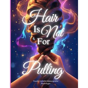 Kalantzopoulou, Veatriki Gavriella Hair Is Not For Pulling (Psychological Books on Children's Behavioral Development) Kalantzopoulou, Veatriki Gavriella Hair Is Not For Pulling (Psychological Books on Children's Behavioral Development)