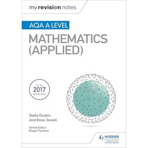 Dudzic, Stella My Revision Notes: AQA A Level Maths (Applied) Dudzic, Stella My Revision Notes: AQA A Level Maths (Applied)