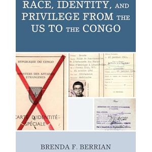 Berrian, Brenda F. Race, Identity, and Privilege from the US to the Congo (Critical Africana Studies) Berrian, Brenda F. Race, Identity, and Privilege from the US to the Congo (Critical Africana Studies)