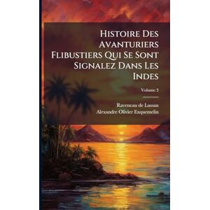 Histoire Des Avanturiers Flibustiers Qui Se Sont Signalez Dans Les Indes Histoire Des Avanturiers Flibustiers Qui Se Sont Signalez Dans Les Indes