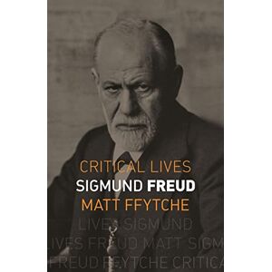 Matt ffytche Sigmund Freud (Critical Lives) Matt ffytche Sigmund Freud (Critical Lives)