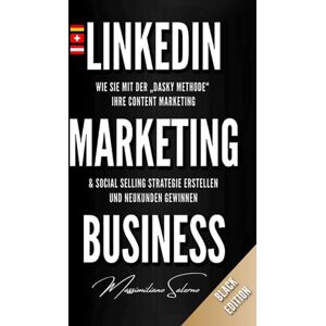 Salerno, Massimiliano LINKEDIN MARKETING BUSINESS Limited Black Edition: Wie Sie mit der Dasky Methode ihre Content Marketing und Social Selling Strategie erstellen und neue Kunden gewinnen (Best of Linkedin) Salerno, Massimiliano LINKEDIN MARKETING BUSINESS Limited Black Edition: Wie Sie mit der Dasky Methode ihre Content Marketing und Social Selling Strategie erstellen und neue Kunden gewinnen (Best of Linkedin)
