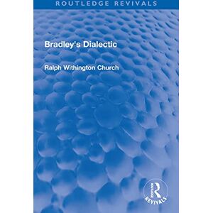 Routledge Bradley's Dialectic ( Revivals) Routledge Bradley's Dialectic ( Revivals)