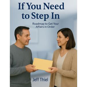 Thiel, Jeff If You Need to Step In: The Complete Organizer for Wills, POA, Executors, Trustees, and Family Helpers Thiel, Jeff If You Need to Step In: The Complete Organizer for Wills, POA, Executors, Trustees, and Family Helpers