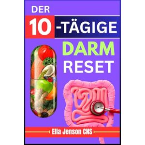 Jenson CNS, Ella DER 10-TÄGIGE DARM-RESET: Starten Sie Ihre Verdauung neu, stärken Sie Ihr Immunsystem und bekämpfen Sie Blähungen schnell (The Gut Reset Series™: Heal ... Immunity & Reclaim Your Energy Naturally) Jenson CNS, Ella DER 10-TÄGIGE DARM-RESET: Starten Sie Ihre Verdauung neu, stärken Sie Ihr Immunsystem und bekämpfen Sie Blähungen schnell (The Gut Reset Series™: Heal ... Immunity & Reclaim Your Energy Naturally)