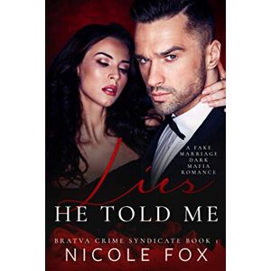 Fox, Nicole Lies He Told Me: A Fake Marriage Dark Mafia Romance (Bratva Crime Syndicate) Fox, Nicole Lies He Told Me: A Fake Marriage Dark Mafia Romance (Bratva Crime Syndicate)