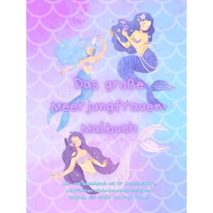 Rattensberger, Anna Das große Meerjungfrauen Malbuch: Mal- und Rätselspaß mit 37 Ausmalbildern, Labyrinthen, Finde-den-Unterschied und Urkunde für Kinder von 6–10 Jahren (Abenteuer Mal- und Rätselspaß für Kinder) Rattensberger, Anna Das große Meerjungfrauen Malbuch: Mal- und Rätselspaß mit 37 Ausmalbildern, Labyrinthen, Finde-den-Unterschied und Urkunde für Kinder von 6–10 Jahren (Abenteuer Mal- und Rätselspaß für Kinder)