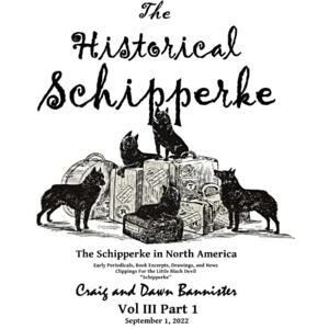 Bannister, Craig & Dawn The Historical Schipperke: The Schipperke in North America Vol III Part 1 (The Historical Schipperke: The Schipperke in America Parts 1 and 2) Bannister, Craig & Dawn The Historical Schipperke: The Schipperke in North America Vol III Part 1 (The Historical Schipperke: The Schipperke in America Parts 1 and 2)