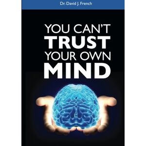 French, David J You Can't Trust Your Own Mind French, David J You Can't Trust Your Own Mind