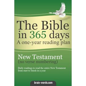 Words, Brain The Bible in 365 days A one-year reading plan (no verse numbering): New Testament Words, Brain The Bible in 365 days A one-year reading plan (no verse numbering): New Testament