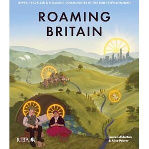 Power, Alice Roaming Britain: Gypsy, Traveller and Nomadic Communities in the Built Environment Power, Alice Roaming Britain: Gypsy, Traveller and Nomadic Communities in the Built Environment