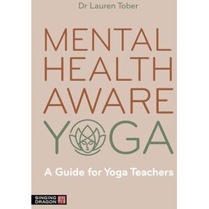 Tober, Lauren Mental Health Aware Yoga: A Guide for Yoga Teachers Tober, Lauren Mental Health Aware Yoga: A Guide for Yoga Teachers