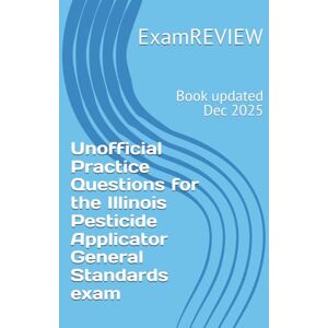 ExamREVIEW Unofficial Practice Questions for the Illinois Pesticide Applicator General Standards exam ExamREVIEW Unofficial Practice Questions for the Illinois Pesticide Applicator General Standards exam