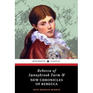 Wiggin, Kate Douglas Rebecca of Sunnybrook Farm & New Chronicles of Rebecca: 2-book Collection, Rebecca of Sunnybrook Farm Series Wiggin, Kate Douglas Rebecca of Sunnybrook Farm & New Chronicles of Rebecca: 2-book Collection, Rebecca of Sunnybrook Farm Series