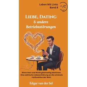 der Sel, Edgar van Liebe, Dating & andere Betriebsstörungen der Sel, Edgar van Liebe, Dating & andere Betriebsstörungen
