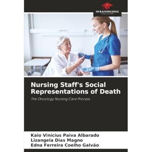 Paiva Albarado, Kaio Vinícius Nursing Staff's Social Representations of Death: The Oncology Nursing Care Process Paiva Albarado, Kaio Vinícius Nursing Staff's Social Representations of Death: The Oncology Nursing Care Process