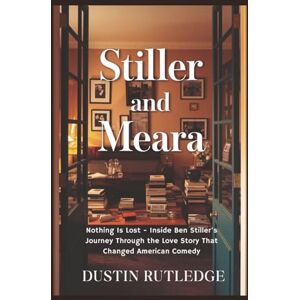 Rutledge, Dustin Stiller and Meara: Nothing Is Lost Inside Ben Stiller's Journey Through the Love Story That Changed American Comedy Rutledge, Dustin Stiller and Meara: Nothing Is Lost Inside Ben Stiller's Journey Through the Love Story That Changed American Comedy