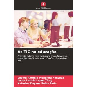 Mendieta Fonseca, Leonel Antonio As TIC na educação: Proposta didática para melhorar a aprendizagem das operações combinadas com o OpeCombi no sétimo ano Mendieta Fonseca, Leonel Antonio As TIC na educação: Proposta didática para melhorar a aprendizagem das operações combinadas com o OpeCombi no sétimo ano