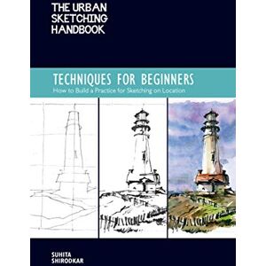Shirodkar, Suhita The Urban Sketching Handbook Techniques for Beginners: How to Build a Practice for Sketching on Location (11) (Urban Sketching Handbooks) Shirodkar, Suhita The Urban Sketching Handbook Techniques for Beginners: How to Build a Practice for Sketching on Location (11) (Urban Sketching Handbooks)