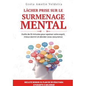 Amelie Veldstra, Greta Lâcher Prise sur le Surmenage Mental: Outils de 10 minutes pour apaiser votre esprit, mieux dormir et décider avec assurance Amelie Veldstra, Greta Lâcher Prise sur le Surmenage Mental: Outils de 10 minutes pour apaiser votre esprit, mieux dormir et décider avec assurance