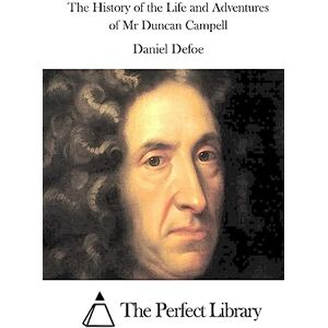 Defoe, Daniel The History of the Life and Adventures of Mr Duncan Campell (Perfect Library) Defoe, Daniel The History of the Life and Adventures of Mr Duncan Campell (Perfect Library)