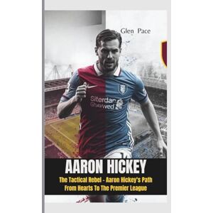 Pace, Glen AARON HICKEY: The Tactical Rebel – Aaron Hickey's Path From Hearts To The Premier League Pace, Glen AARON HICKEY: The Tactical Rebel – Aaron Hickey's Path From Hearts To The Premier League
