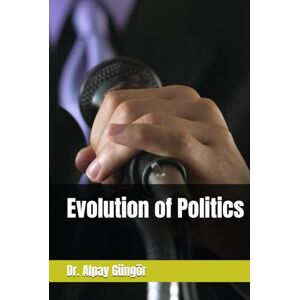 Güngör, Dr. Alpay Evolution of Politics Güngör, Dr. Alpay Evolution of Politics