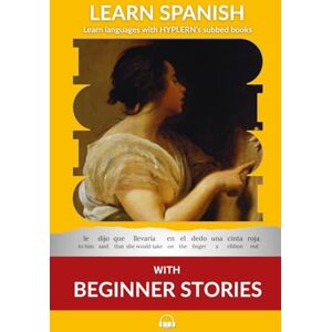 Van den End, Kees Learn Spanish with Beginner Stories: Interlinear Spanish To English: 1 (Learn Spanish with Interlinear Stories for Beginners and Advanced Readers) Van den End, Kees Learn Spanish with Beginner Stories: Interlinear Spanish To English: 1 (Learn Spanish with Interlinear Stories for Beginners and Advanced Readers)