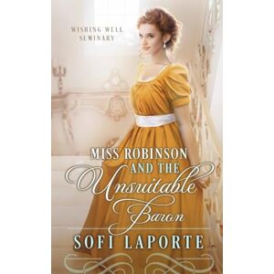 Laporte, Sofi Miss Robinson and the Unsuitable Baron: Wishing Well Seminary Book 2 Laporte, Sofi Miss Robinson and the Unsuitable Baron: Wishing Well Seminary Book 2
