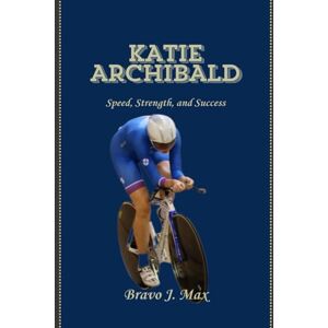 J. Max, Bravo KATIE ARCHIBALD: Speed, Strength, and Success J. Max, Bravo KATIE ARCHIBALD: Speed, Strength, and Success
