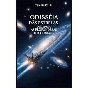 H., CAN BARTU Odisséia Das Estrelas: Explorando as Profundezas do Cosmos H., CAN BARTU Odisséia Das Estrelas: Explorando as Profundezas do Cosmos