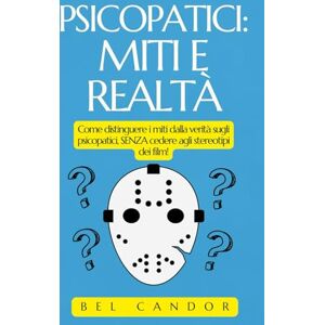 CANDOR, BEL PSICOPATICI: MITI E REALTÀ: Come distinguere i miti dalla verità sugli psicopatici, SENZA cedere agli stereotipi dei film!: 10 CANDOR, BEL PSICOPATICI: MITI E REALTÀ: Come distinguere i miti dalla verità sugli psicopatici, SENZA cedere agli stereotipi dei film!: 10