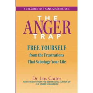 Carter, Les The Anger Trap: Free Yourself from the Frustrations That Sabotage Your Life Carter, Les The Anger Trap: Free Yourself from the Frustrations That Sabotage Your Life
