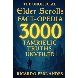 Fernandes The UNOFFICIAL Elder Scrolls Fact-opedia: 3000 Tamrielic Truths Unveiled: Universe Lore, Daedra, Dragons, Magic & All Game Secrets (The 3000 Gamer's Codex) Fernandes The UNOFFICIAL Elder Scrolls Fact-opedia: 3000 Tamrielic Truths Unveiled: Universe Lore, Daedra, Dragons, Magic & All Game Secrets (The 3000 Gamer's Codex)