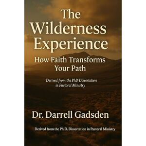 Gadsden FL, Dr Darrell Eligha The Wilderness Experience: How Faith Transforms Your Path Gadsden FL, Dr Darrell Eligha The Wilderness Experience: How Faith Transforms Your Path