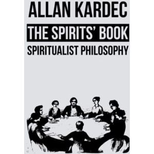 Kardec, Allan The Spirits' Book: Spiritualist Philosophy Kardec, Allan The Spirits' Book: Spiritualist Philosophy