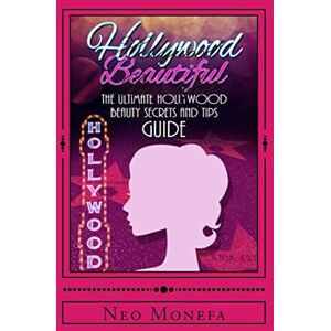 Monefa, Neo Hollywood Beautiful: The Ultimate Hollywood Celebrity Beauty Secrets and Tips Guide (Celebrity Diet, Helpful Weight Loss, Nutriton, Diet Plan) Monefa, Neo Hollywood Beautiful: The Ultimate Hollywood Celebrity Beauty Secrets and Tips Guide (Celebrity Diet, Helpful Weight Loss, Nutriton, Diet Plan)