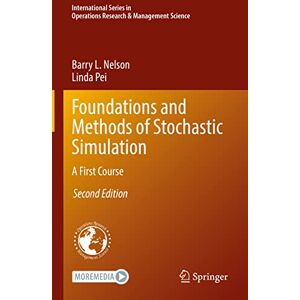 Nelson, Barry L. Foundations and Methods of Stochastic Simulation: A First Course: 316 (International Series in Operations Research & Management Science, 316) Nelson, Barry L. Foundations and Methods of Stochastic Simulation: A First Course: 316 (International Series in Operations Research & Management Science, 316)